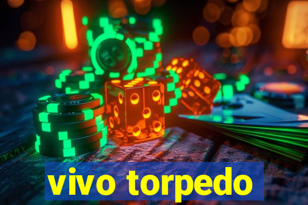 vivo torpedo