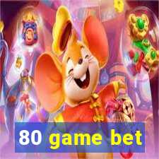 80 game bet