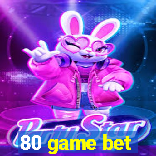 80 game bet