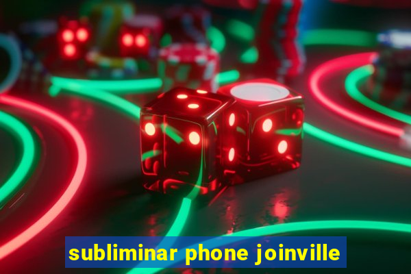 subliminar phone joinville