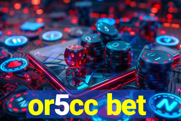 or5cc bet