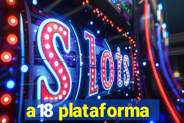 a18 plataforma