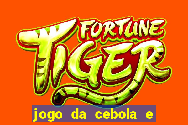 jogo da cebola e da berinjela