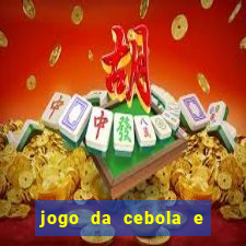 jogo da cebola e da berinjela