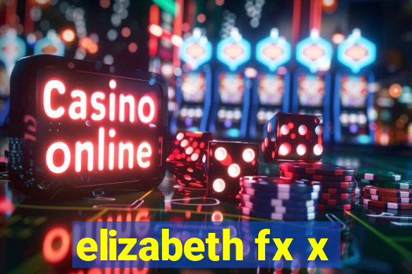 elizabeth fx x