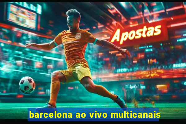 barcelona ao vivo multicanais