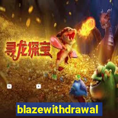 blazewithdrawal