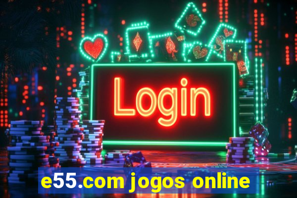 e55.com jogos online