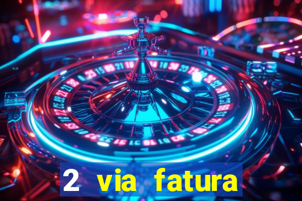 2 via fatura bradescard visa