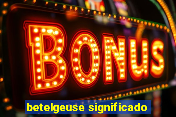 betelgeuse significado