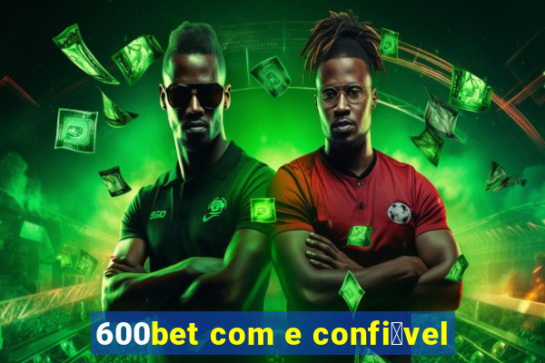 600bet com e confi谩vel