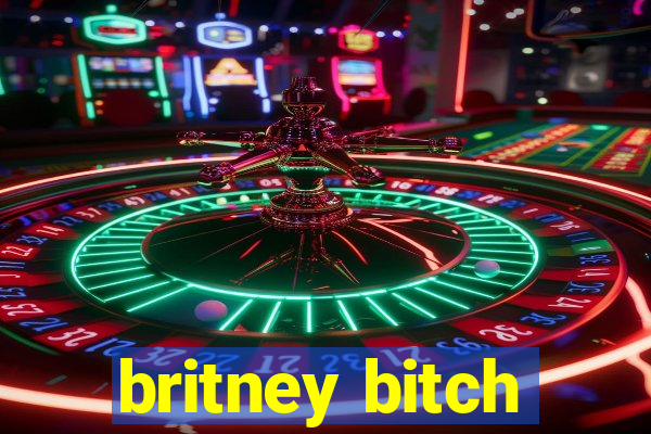 britney bitch