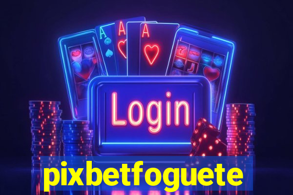 pixbetfoguete