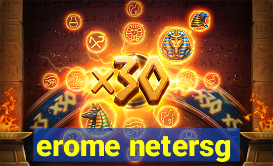 erome netersg