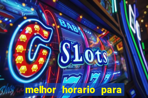 melhor horario para jogar brabet