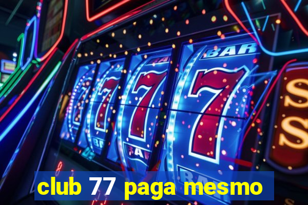 club 77 paga mesmo