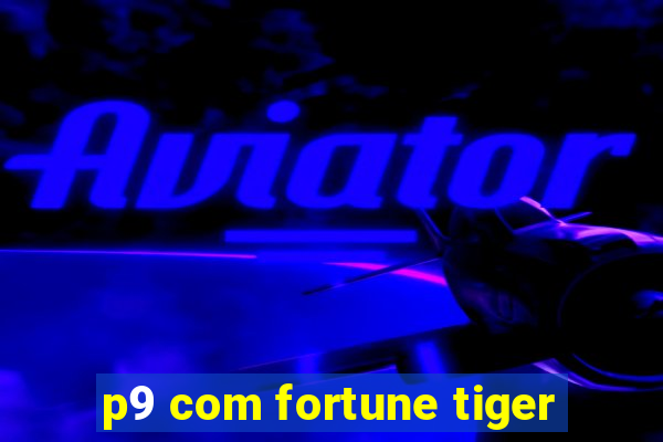 p9 com fortune tiger