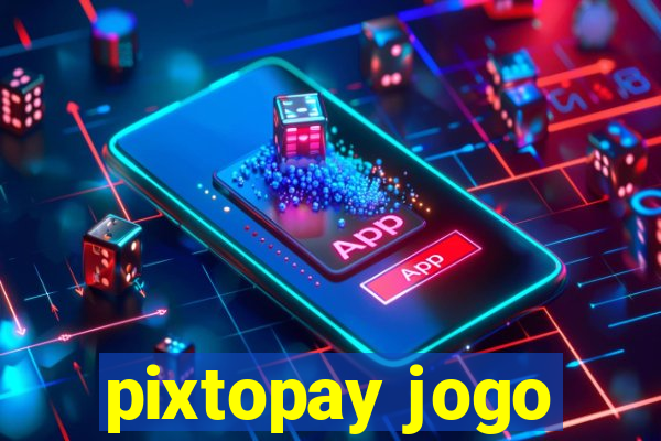 pixtopay jogo