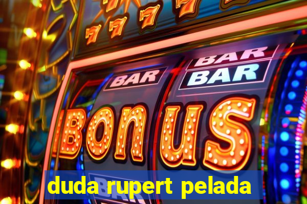 duda rupert pelada