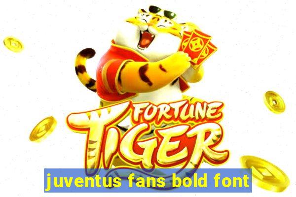 juventus fans bold font