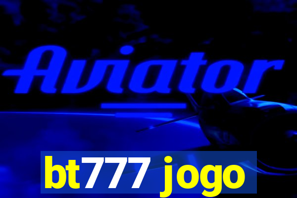 bt777 jogo