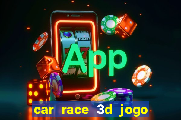 car race 3d jogo de carros