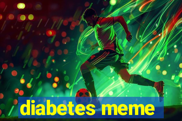 diabetes meme