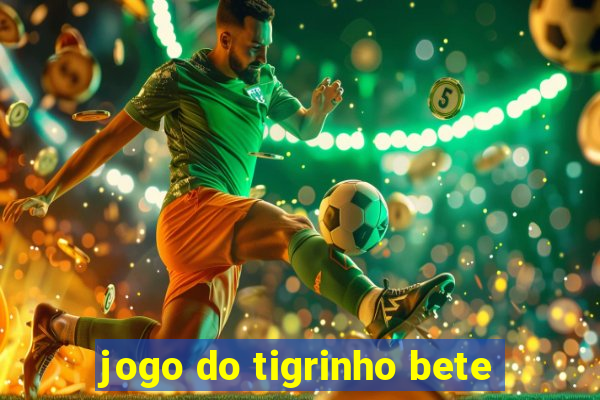 jogo do tigrinho bete