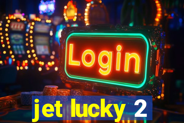 jet lucky 2