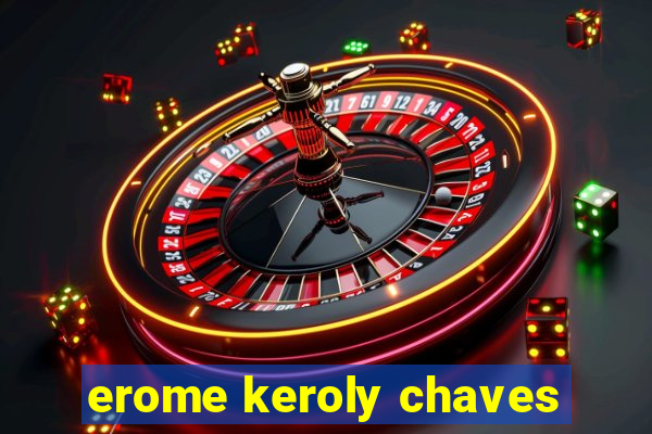 erome keroly chaves