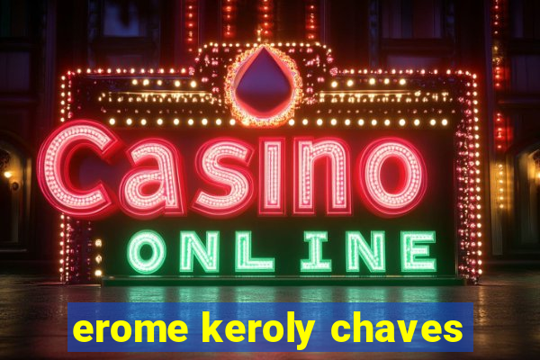 erome keroly chaves