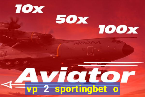 vp 2 sportingbet o que significa