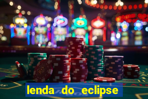 lenda do eclipse sol e lua