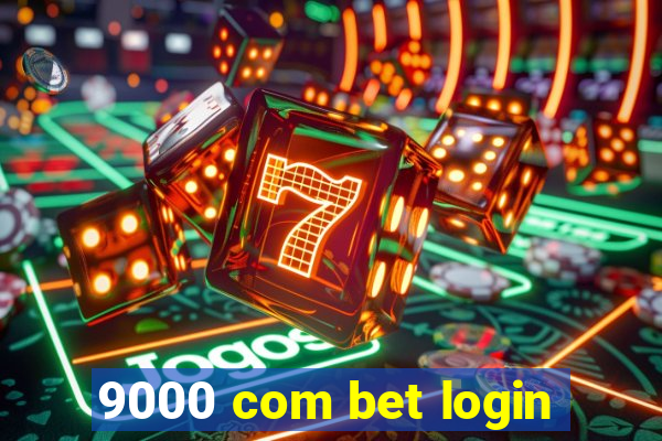 9000 com bet login