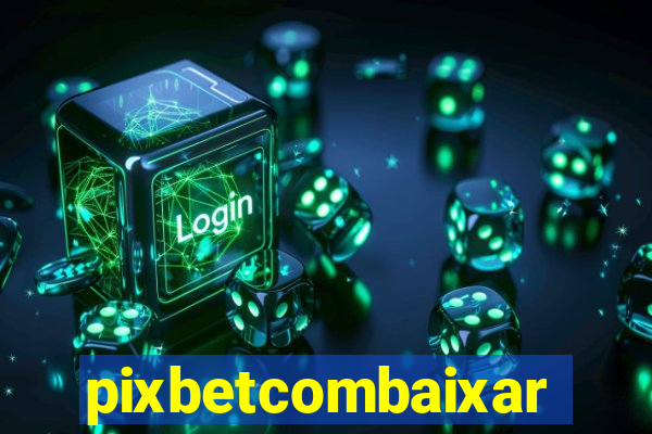 pixbetcombaixar