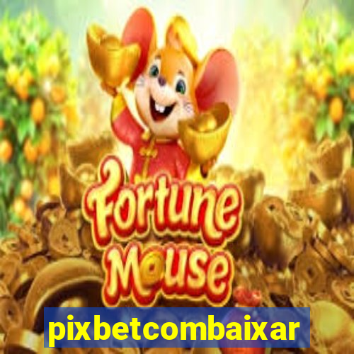 pixbetcombaixar