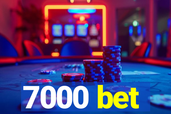 7000 bet