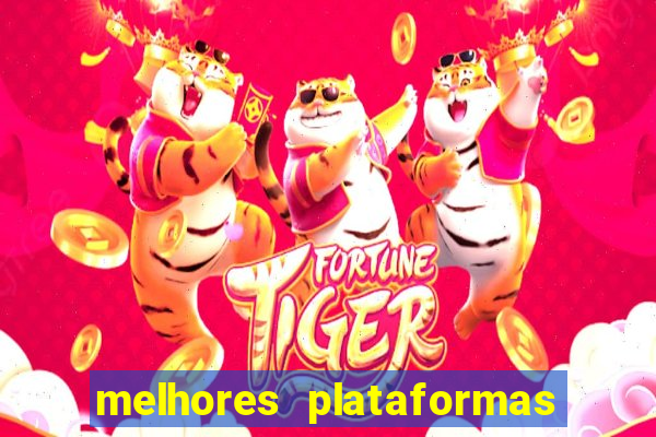 melhores plataformas de jogos do tigre