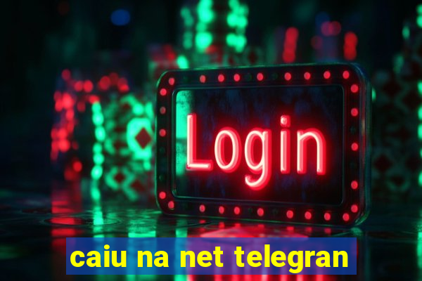 caiu na net telegran