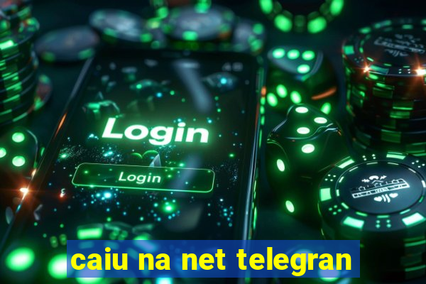 caiu na net telegran