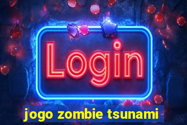 jogo zombie tsunami