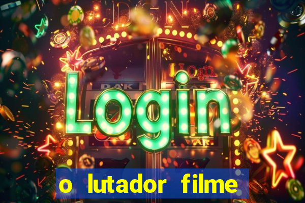 o lutador filme completo dublado mega filmes