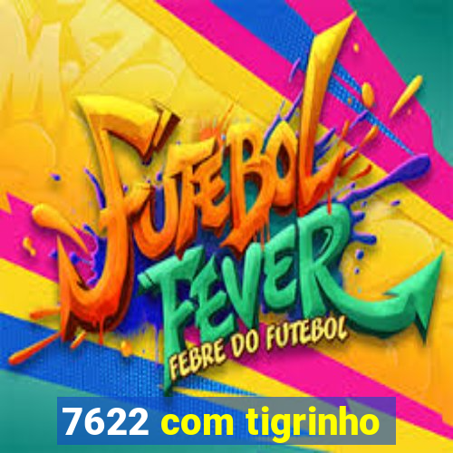 7622 com tigrinho