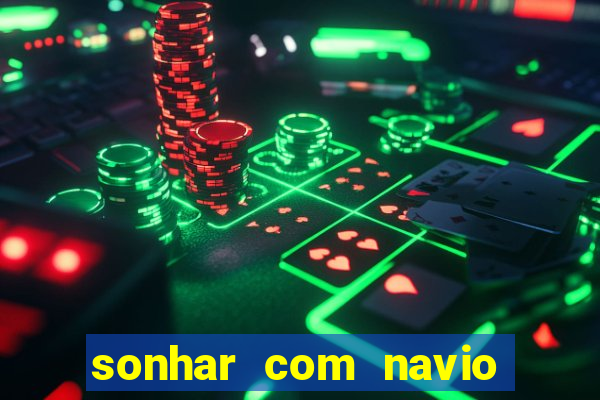 sonhar com navio jogo do bicho