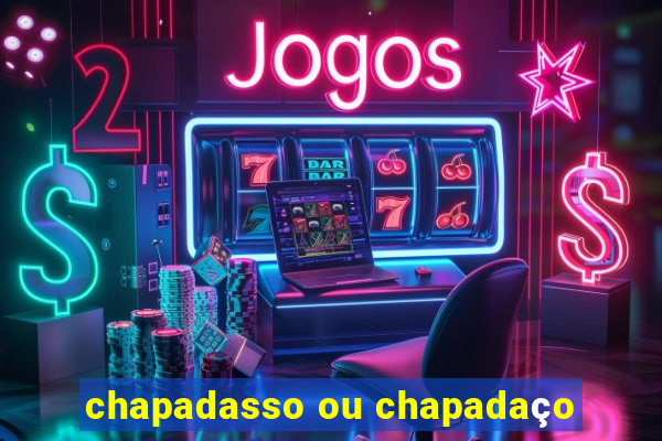 chapadasso ou chapadaço