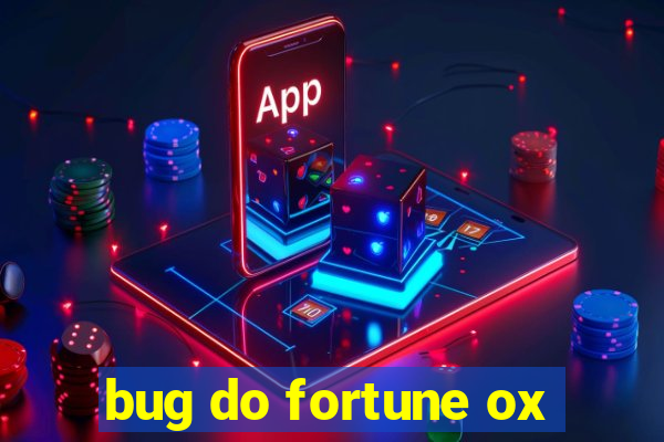 bug do fortune ox