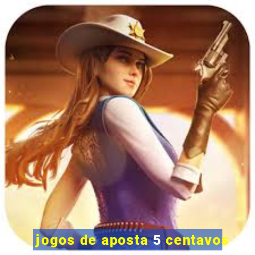 jogos de aposta 5 centavos