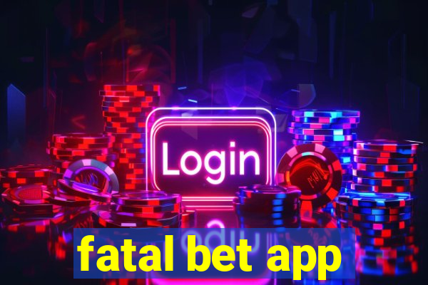 fatal bet app