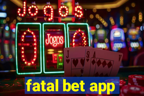 fatal bet app