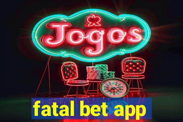 fatal bet app